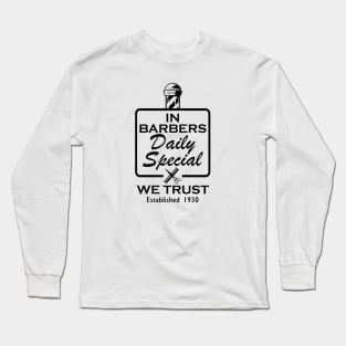 Barber - In barbers daily special we trust established 1930 Long Sleeve T-Shirt